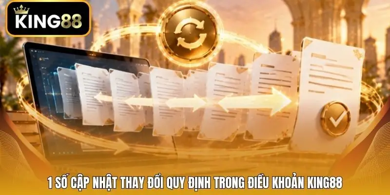 1 số cập nhật thay đổi quy định trong điều khoản King88