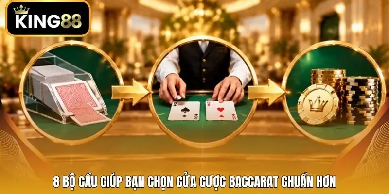 8 bộ cầu giúp bạn chọn cửa cược Baccarat chuẩn hơn