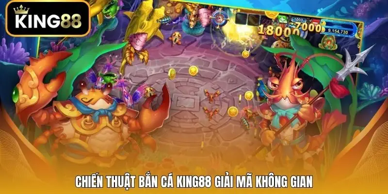 Chiến thuật bắn cá King88 giải mã không gian