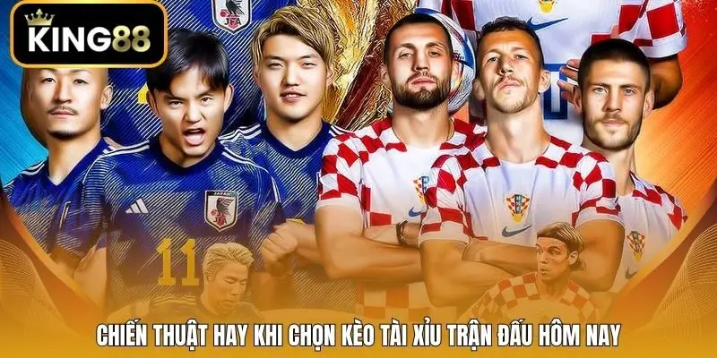 Chiến thuật hay khi chọn kèo tài xỉu trận đấu hôm nay