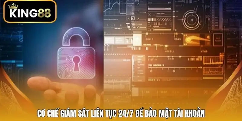 Cơ chế giám sát liên tục 24/7 để bảo mật tài khoản