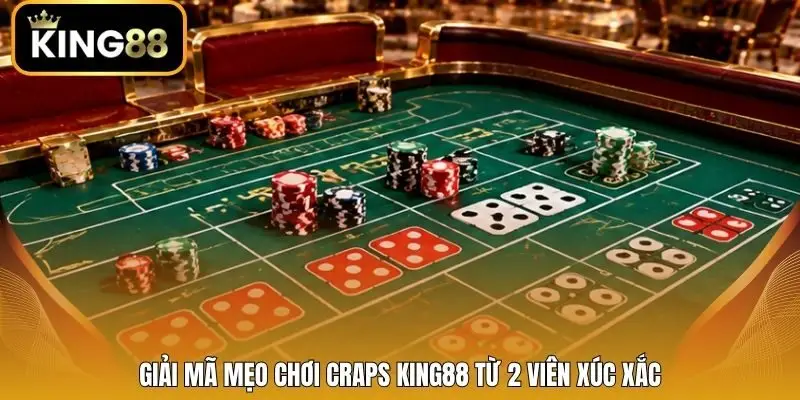 Giải mã mẹo chơi Craps King88 từ 2 viên xúc xắc