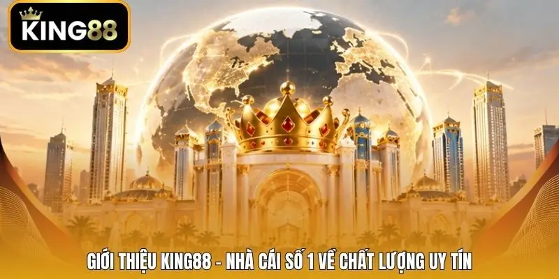 Giới thiệu King88 - nhà cái số 1 về chất lượng uy tín