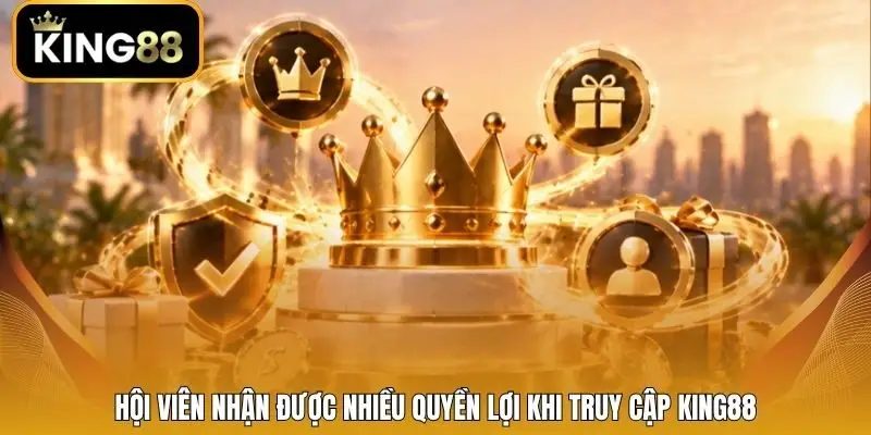 Hội viên nhận được nhiều quyền lợi khi truy cập King88