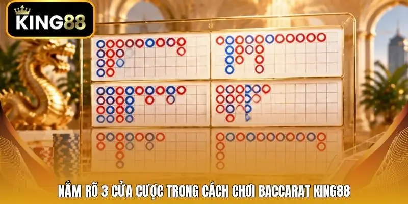Nắm rõ 3 cửa cược trong cách chơi Baccarat King88