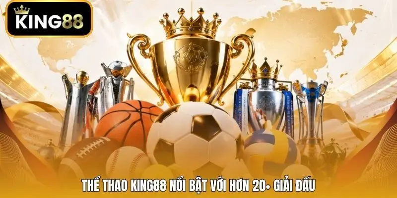 Thể thao King88 nổi bật với hơn 20+ giải đấu